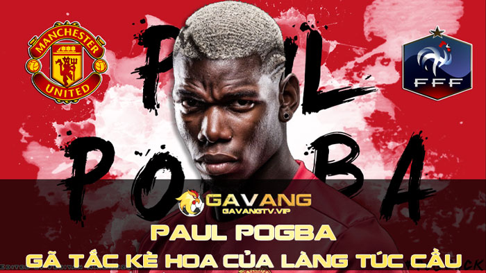 Paul Pogba - Gã "Tắc Kè Hoa" Của Làng Túc Cầu Thế Giới