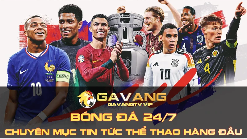 Tổng quát về Bóng Đá 24/7 tại Gavang TV