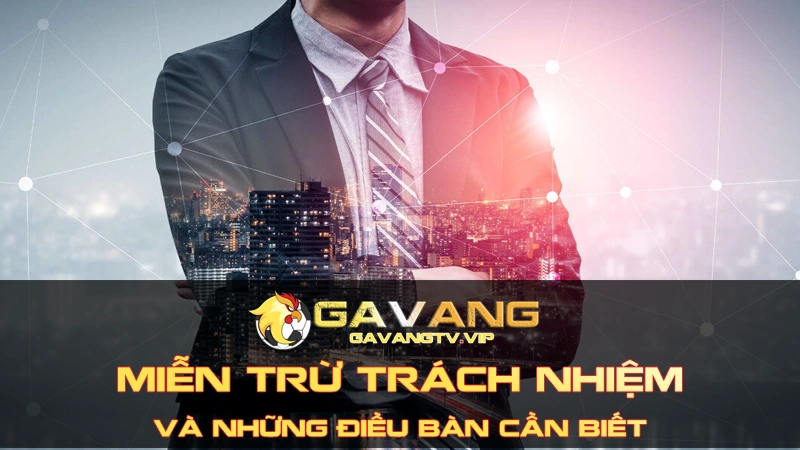 Miễn trừ trách nhiệm tại Gavang TV là gì?