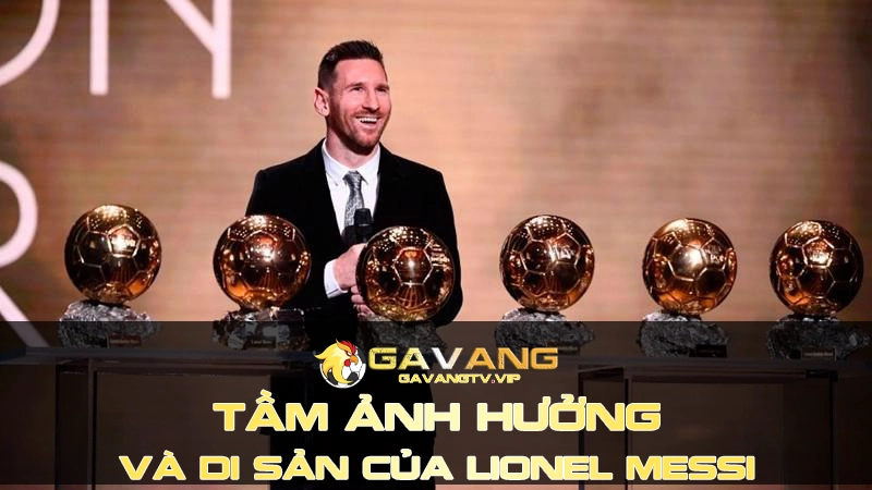 Tầm ảnh hưởng quốc tế và di sản của Lionel Messi