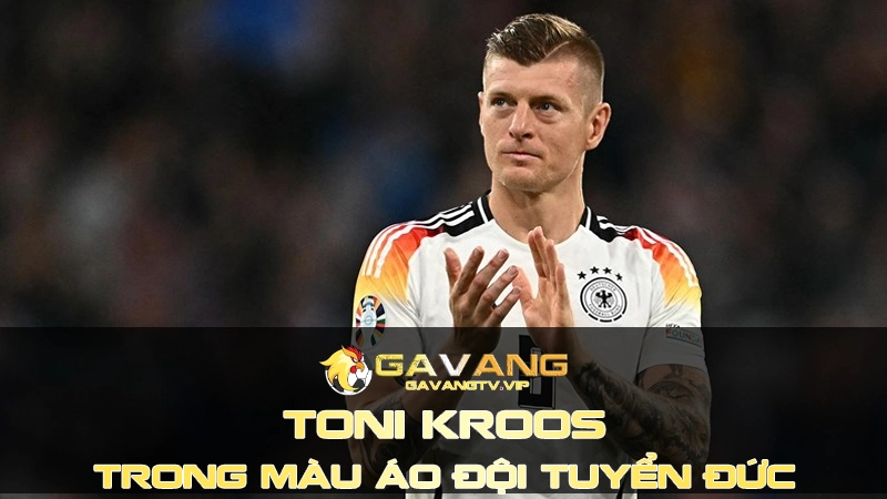 Sự trở lại của Kroos cùng đội tuyển quốc gia